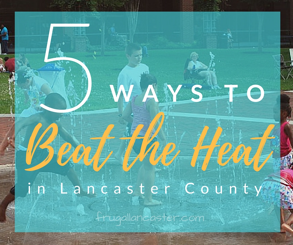 Ways to Beat the Heat in Lancaster County with Kids